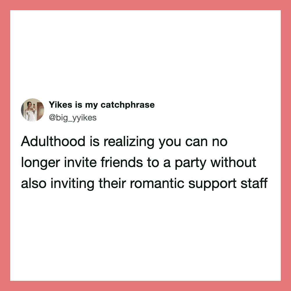 Tweet about adulthood and inviting friends to parties with romantic support staff.