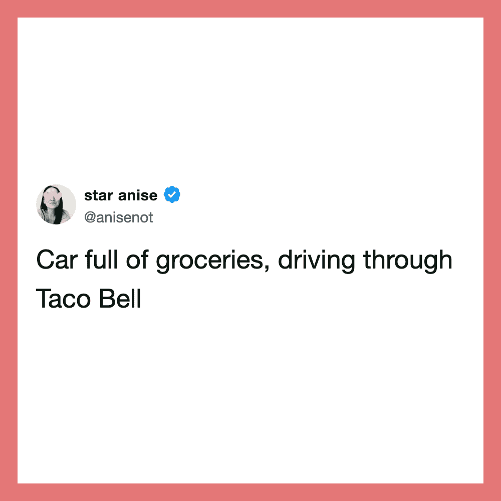 Car full of groceries, driving through Taco Bell.