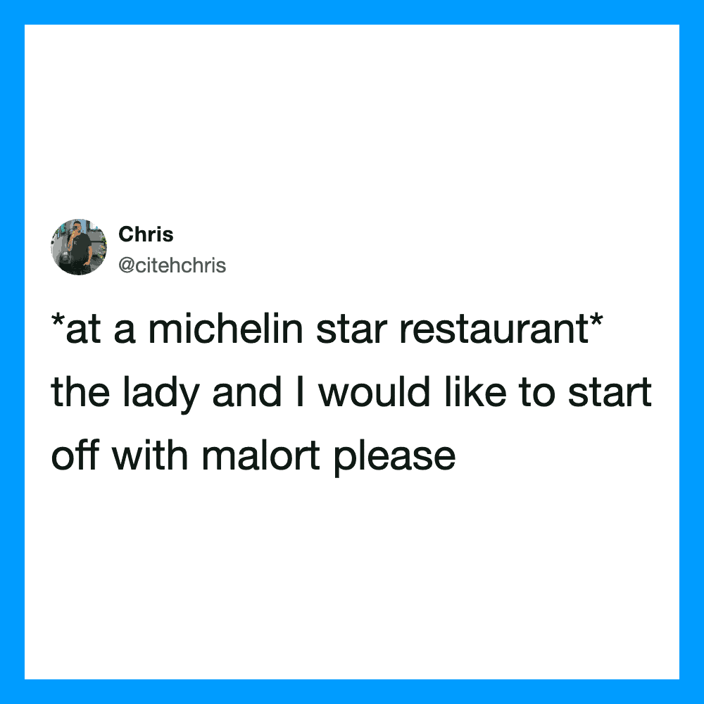 At a michelin star restaurant the lady and I would like to start off with malort please.