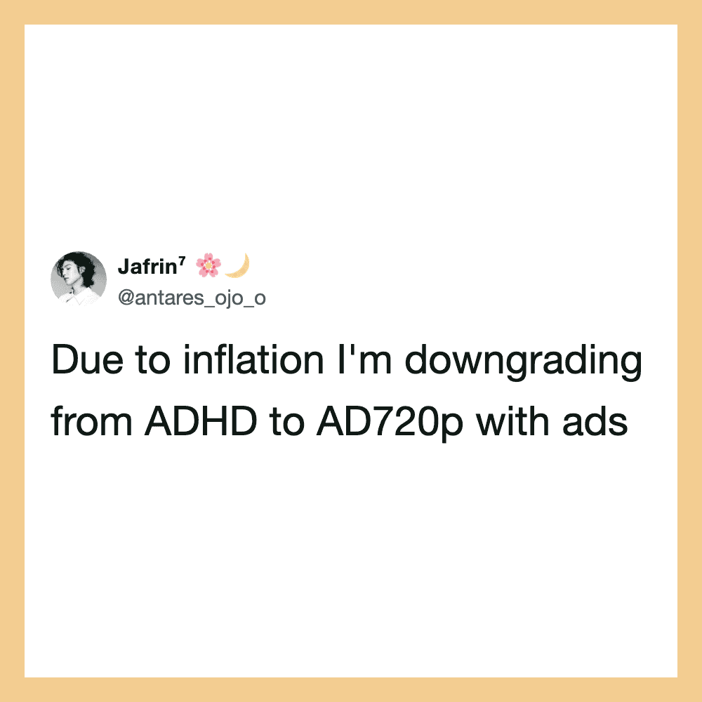Tweet by Jafrin showing text: Due to inflation I'm downgrading from ADHD to AD720p with ads.