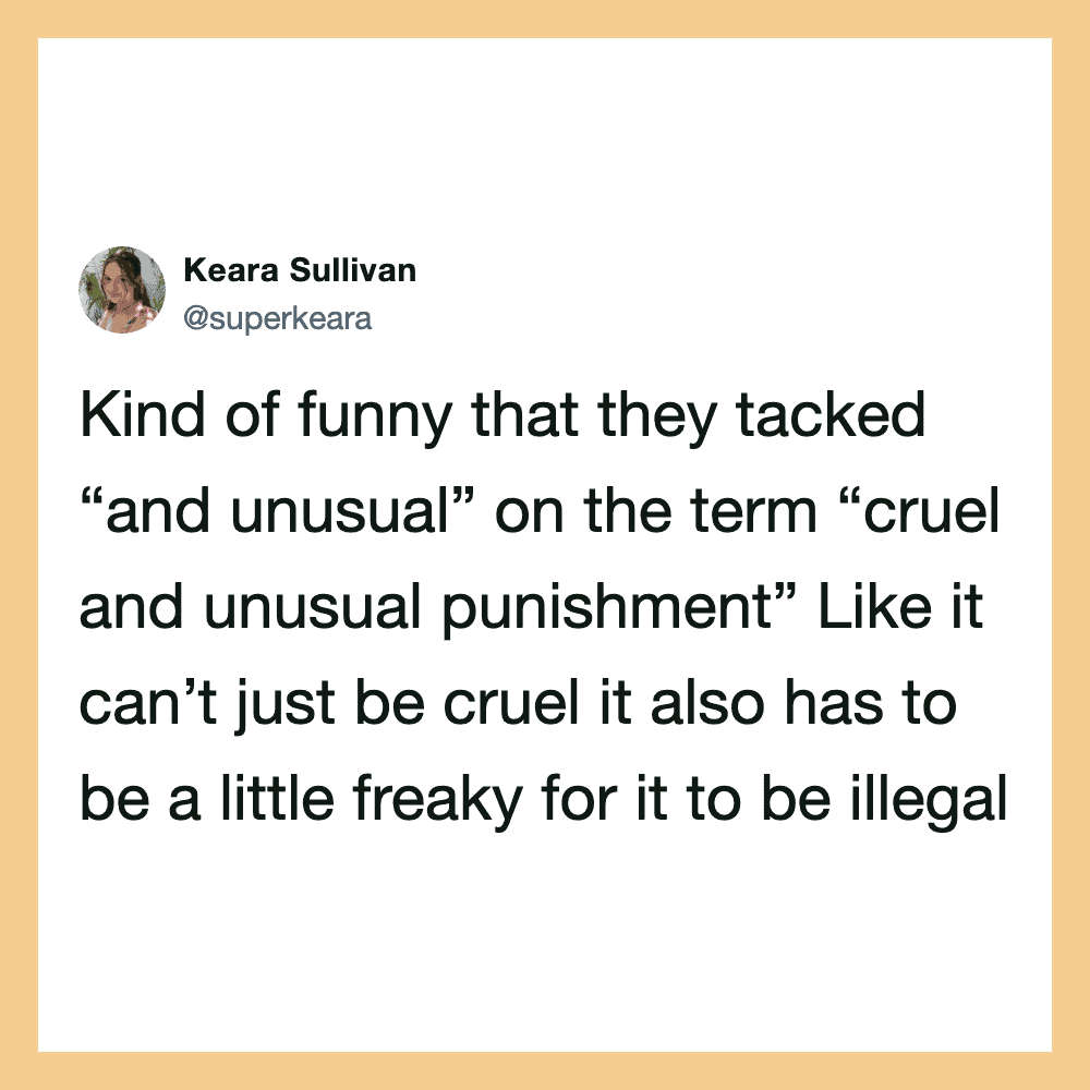 Keara Sullivan tweet about people tacking ‘and unusual’ on the term ‘cruel and unusual punishment’.