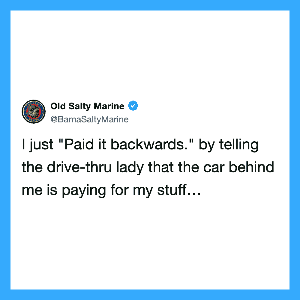 I just "Paid it backwards." by telling the drive-thru lady that the car behind me is paying for my s.