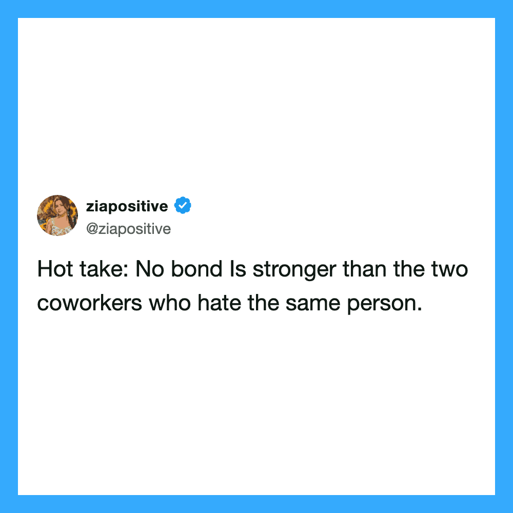 No bond Is stronger than the two coworkers who hate the same person.