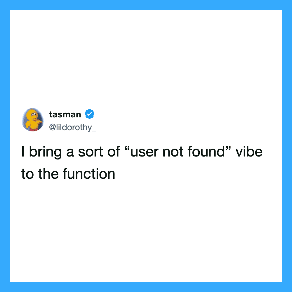 I bring a sort of “user not found” vibe to the function.
