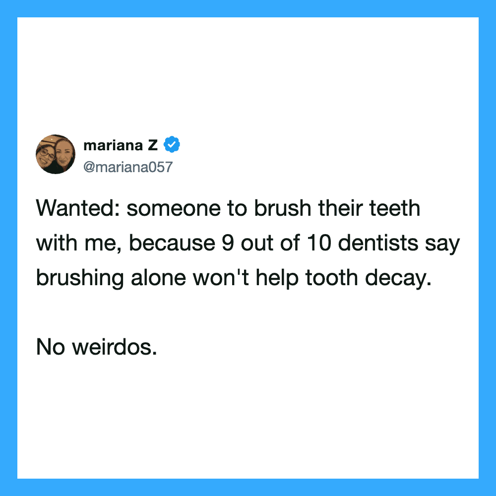 Mariana Z tweet screenshot: Wanted: someone to brush their teeth with me, because 9 out of 10 dentis.