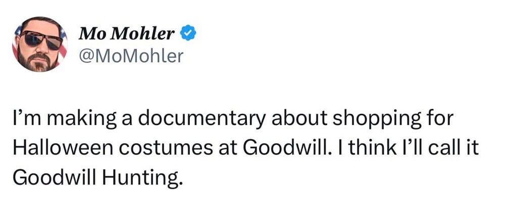 I’m making a documentary about shopping for Halloween costumes at Goodwill. I think I’ll call itGood.