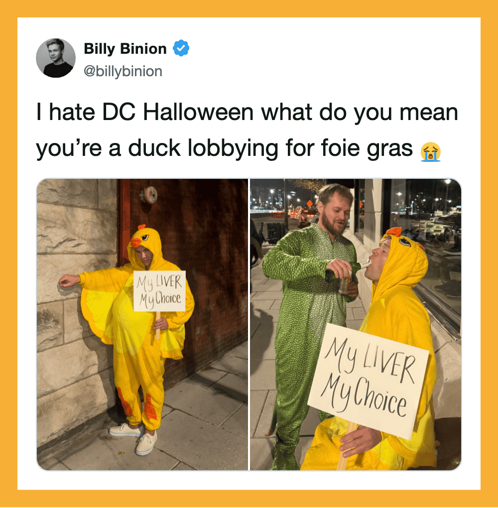 I hate DC Halloween what do you mean you’re a duck lobbying for foie gras.