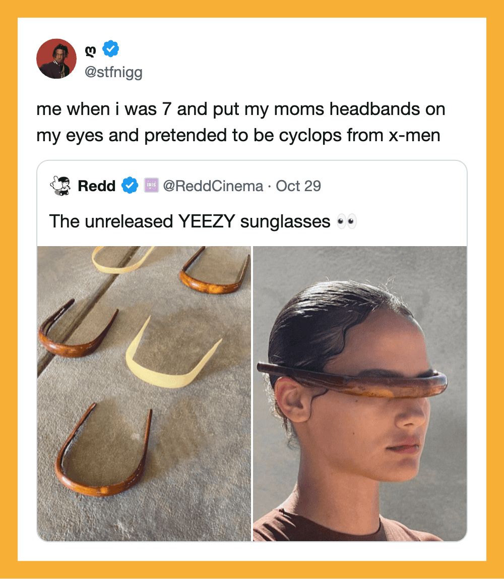 Me when i was 7 and put my moms headbands on my eyes and pretended to be cyclops from x-men.