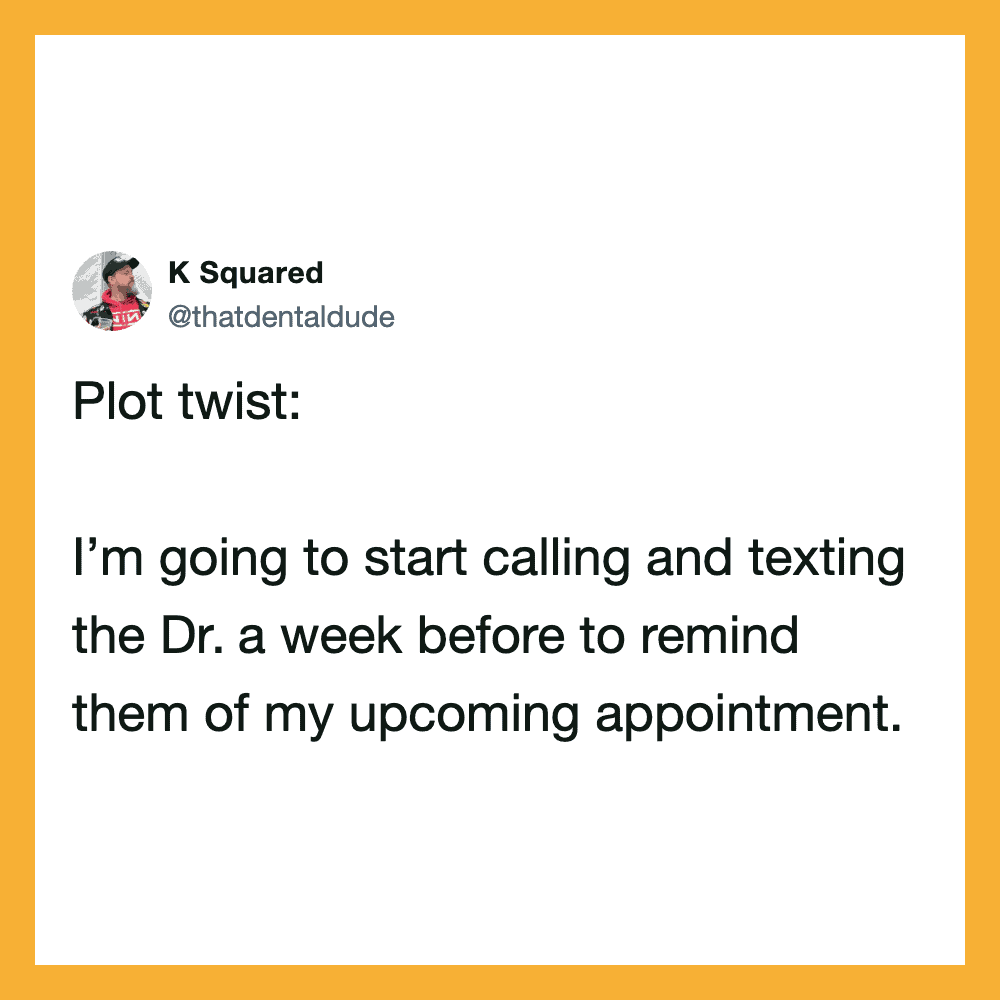 I’m going to start calling and texting the Dr. a week before to remind them of my upcomi.