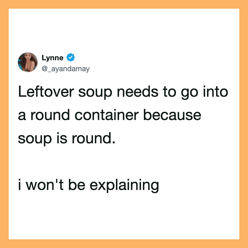 Lynne's tweet about leftover soup needing a round container because soup is round.