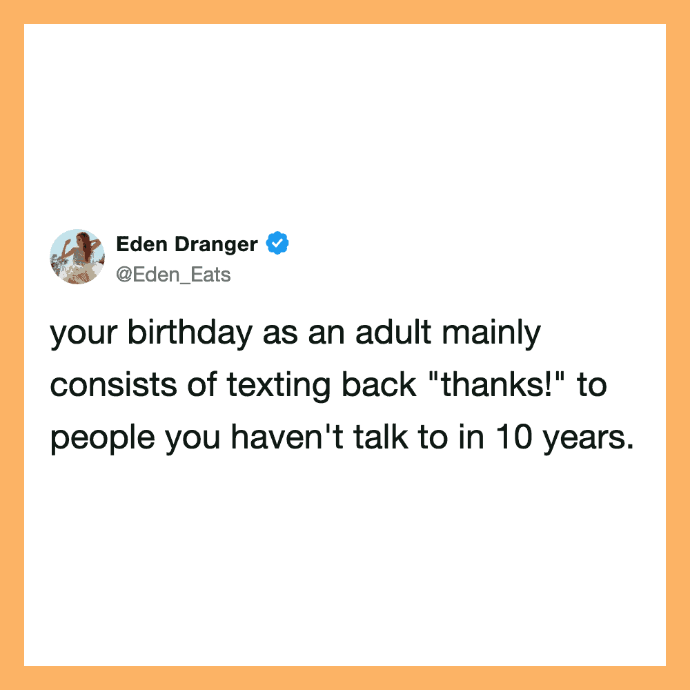 Tweet by Eden Dranger about adult birthdays mainly texting back thanks.
