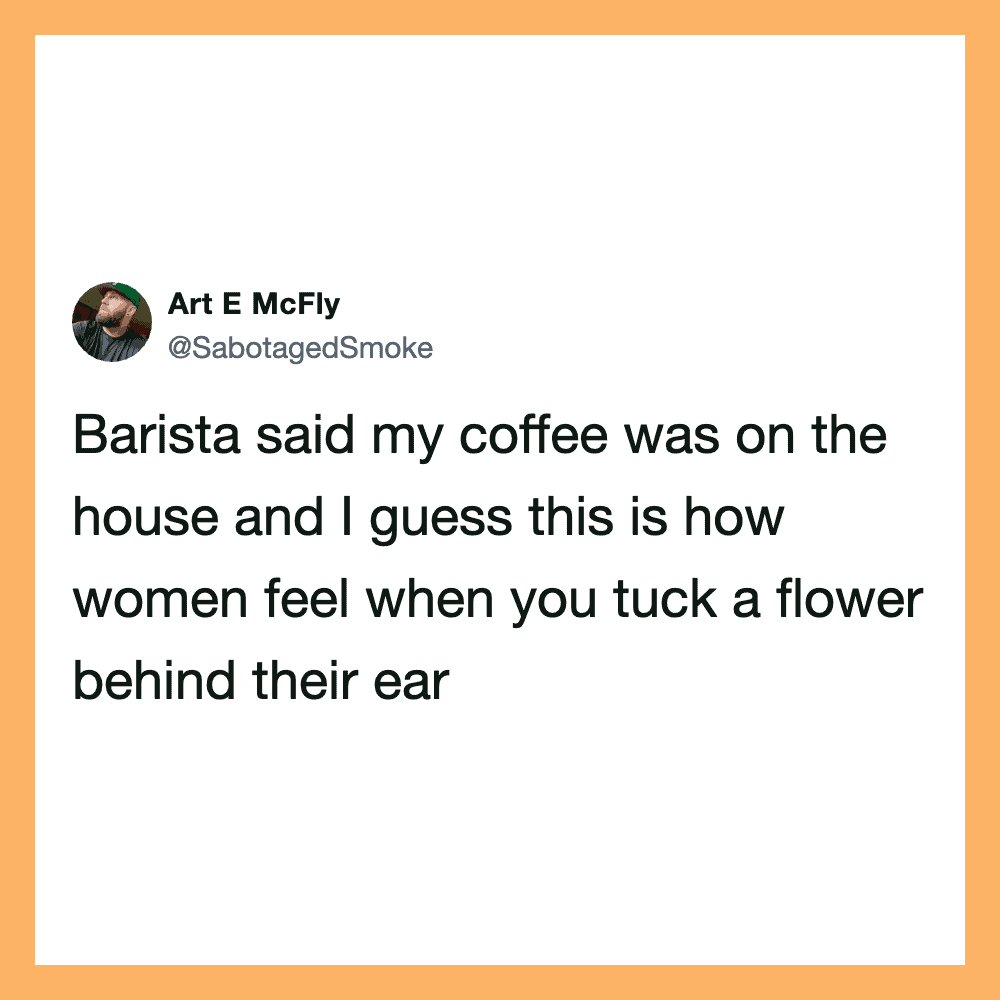 Tweet about coffee and women feeling when you tuck a flower behind their ear.