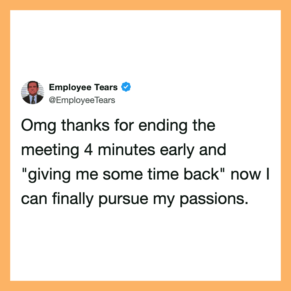 Employee Tears tweet about ending a meeting early and pursuing passions.