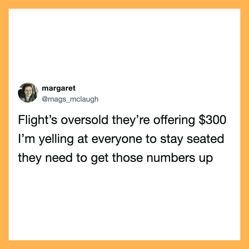 Flight's oversold they're offering $300 I'm yelling at everyone to stay seated they need to getthose.