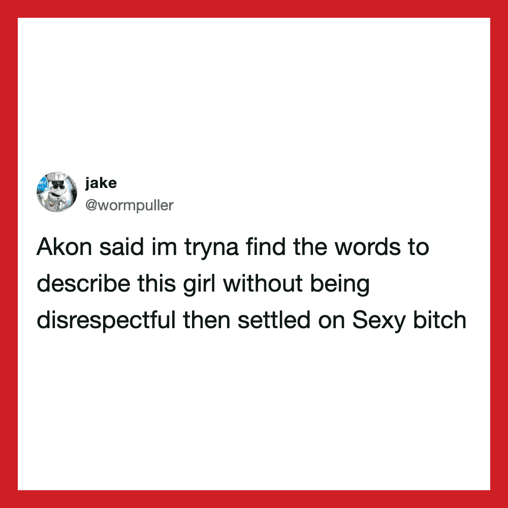 Tweet about Akon trying to find words to describe a girl without disrespecting her.