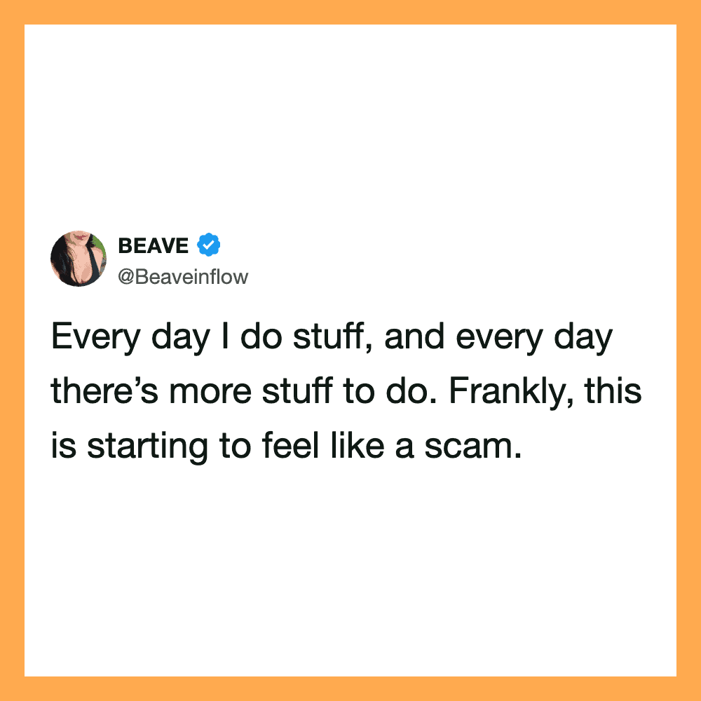 Tweet from BEAVE about doing stuff every day and feeling like it's a scam.
