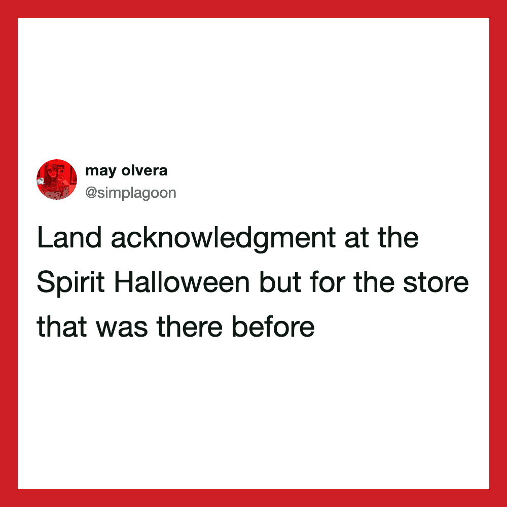 Land acknowledgment at the Spirit Halloween but for the store that was there before.