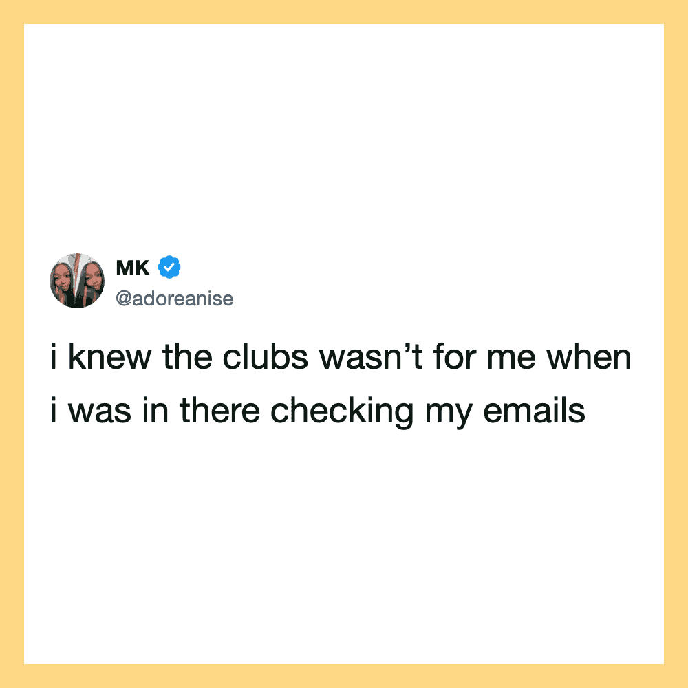Tweet by MK: I knew the clubs wasn’t for me when I was in there checking my emails.