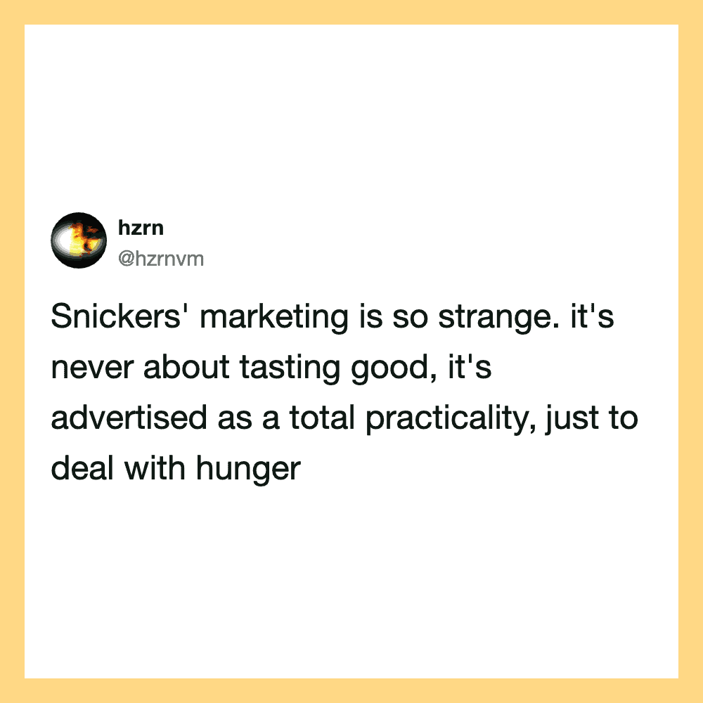 Snickers marketing is about practicality, not taste, to deal with hunger.