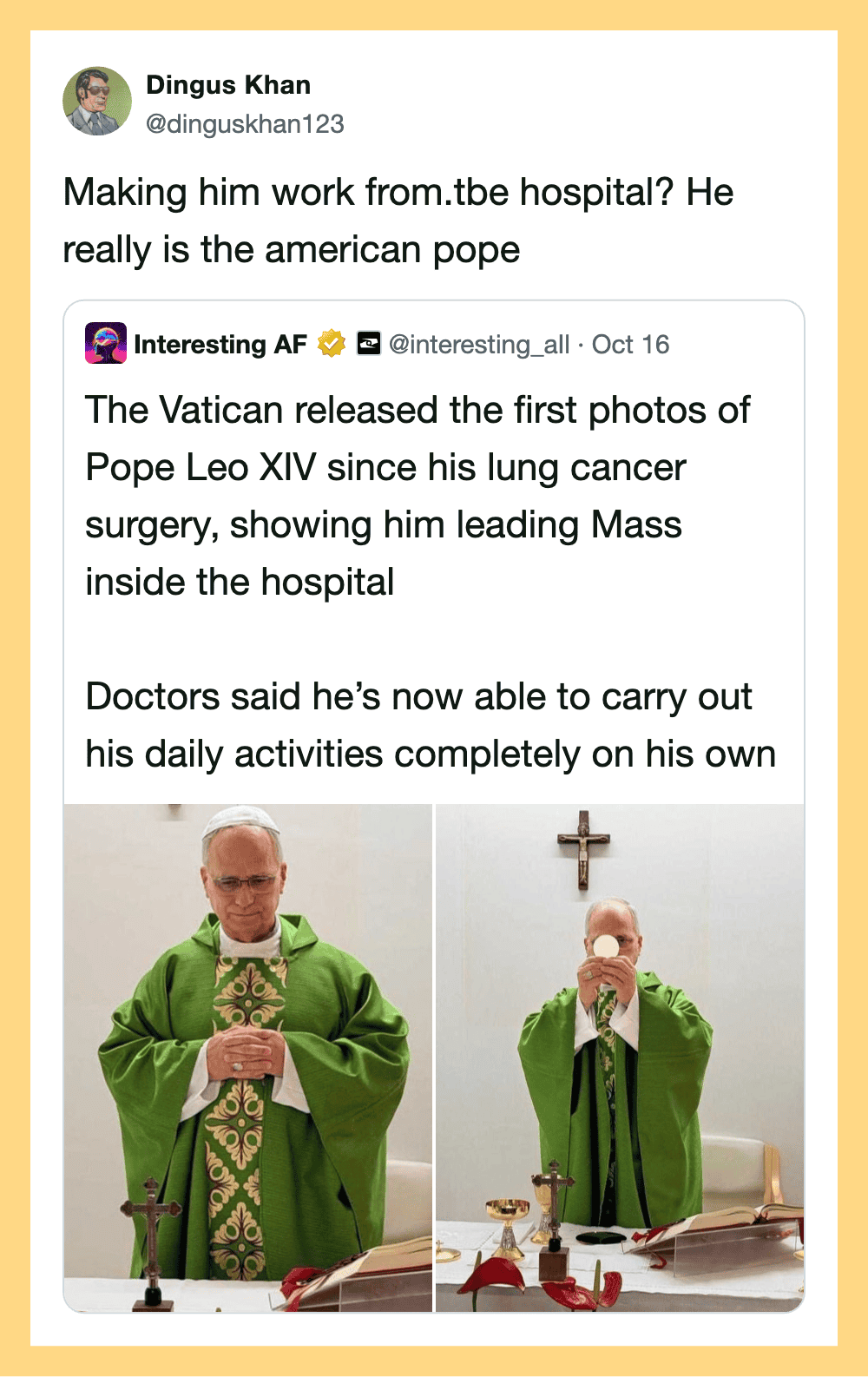 Making him work from the hospital? He really is the American pope.