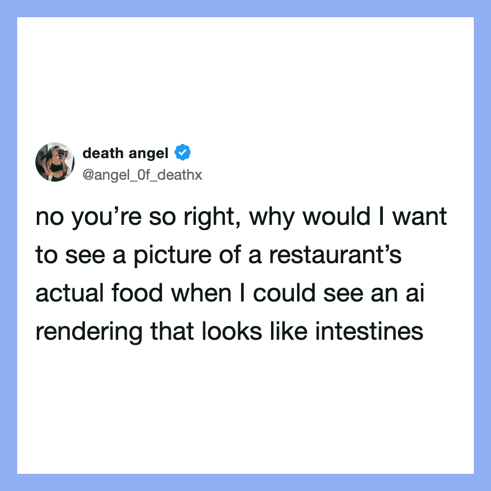 No you’re so right, why would I want to see a picture of a restaurant’s actual food when I could see.