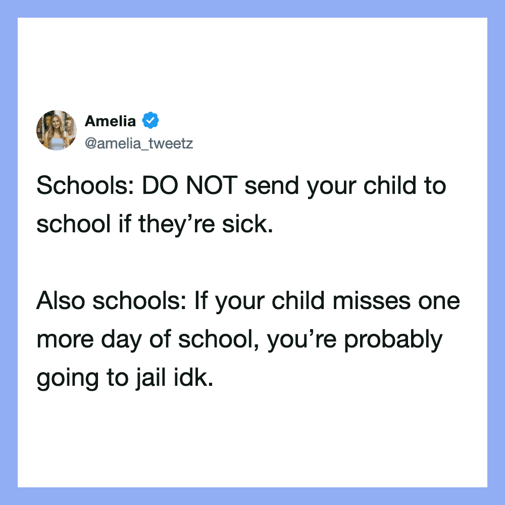 Amelia tweet image: 'Schools: DO NOT send your child to school if they’re sick. Also schools: If you.