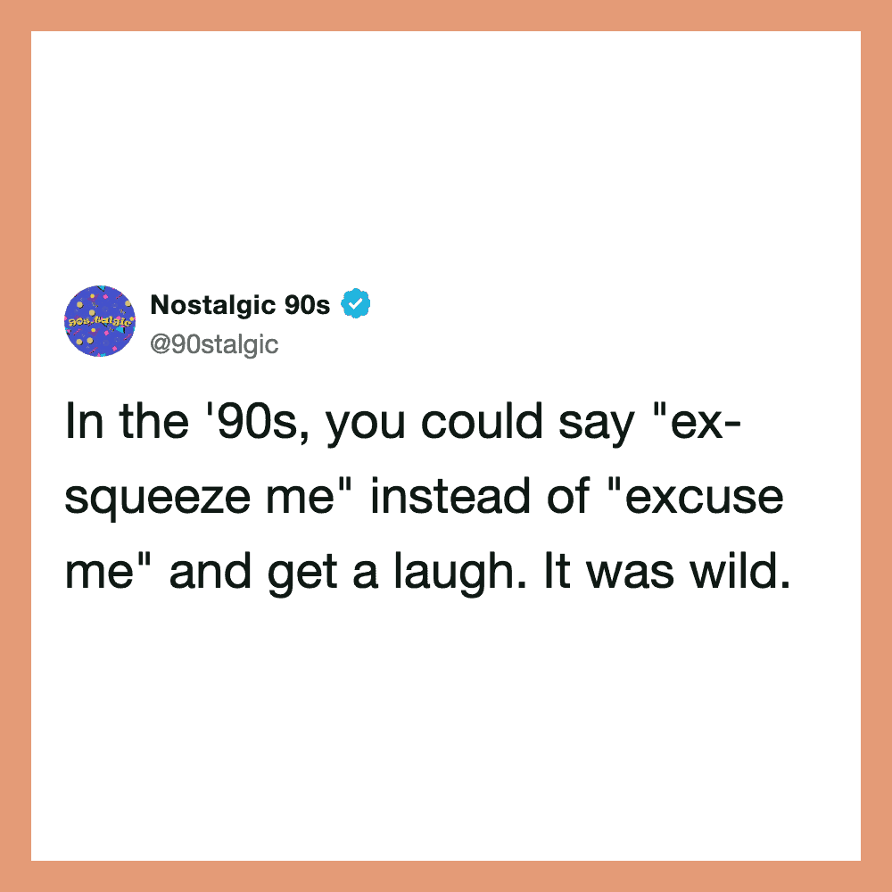 Nostalgic 90s tweet about saying 'ex-squeeze me' in the '90s.