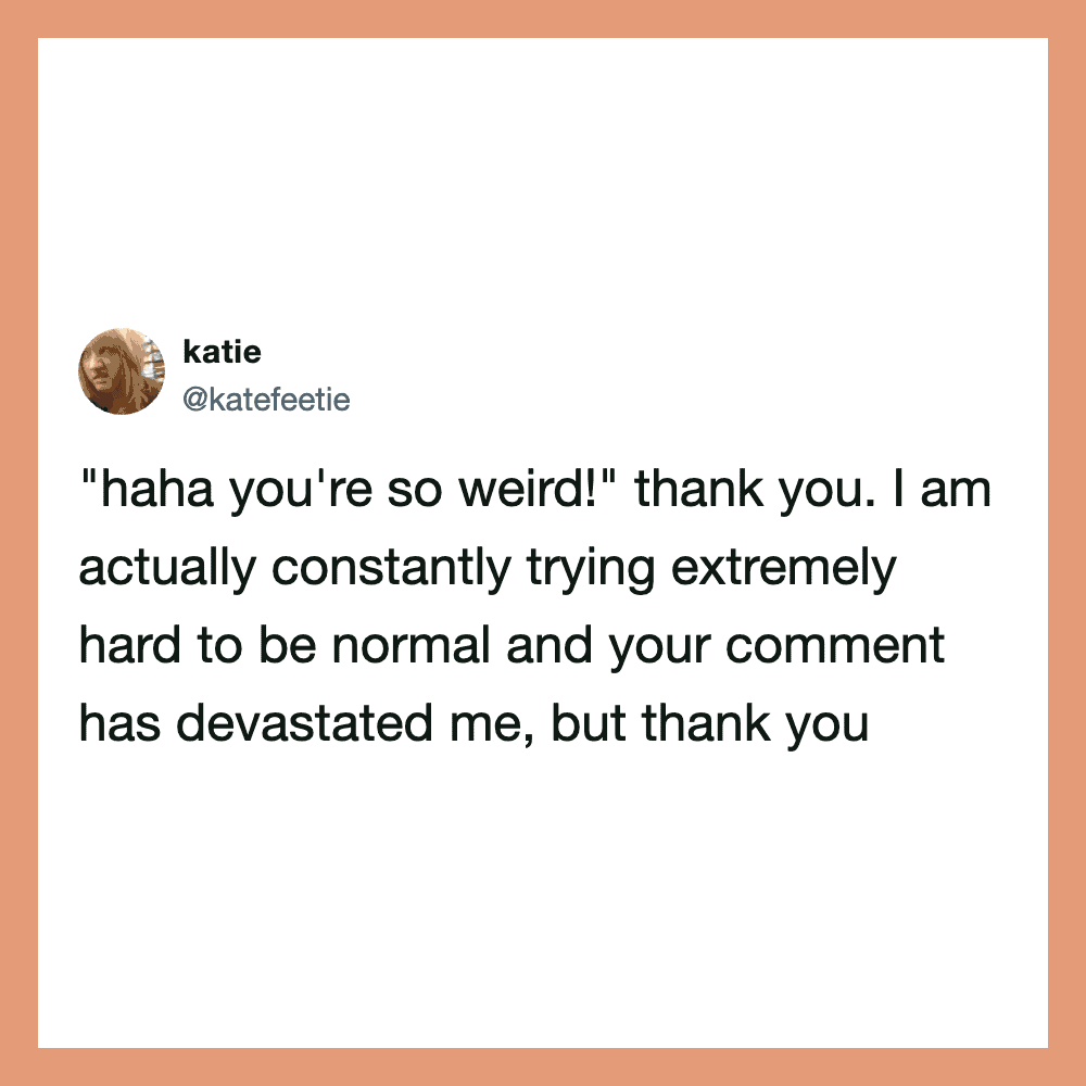 Twitter post by katie about being called weird and trying to be normal.