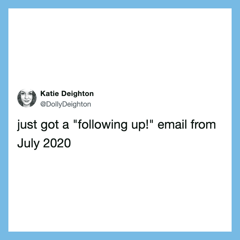 Tweet from Katie Deighton about a 'following up!' email from July 2020.