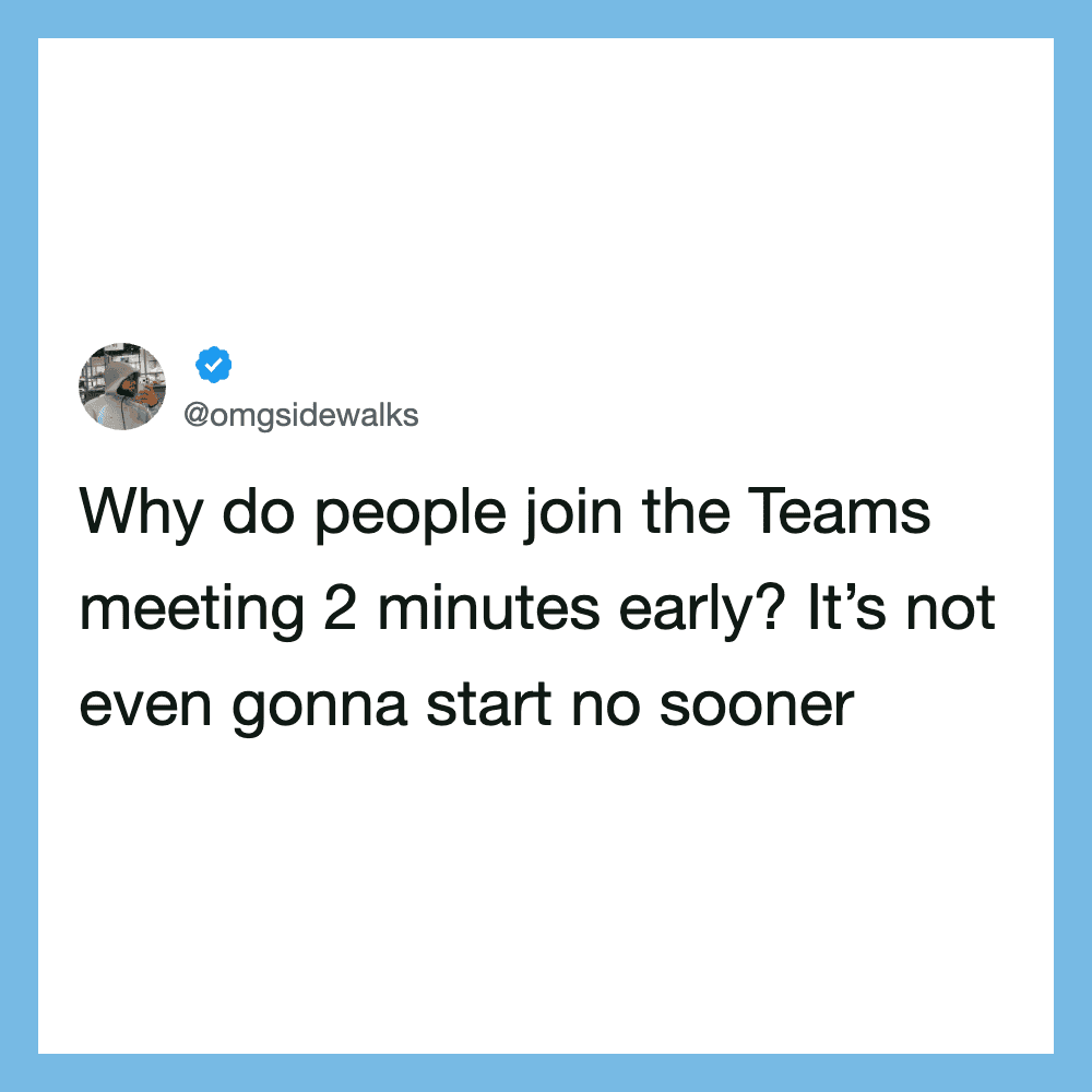 Twitter post questioning why people join Teams meetings early.