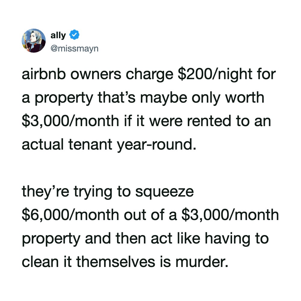 Airbnb owners charge $200/night for a property that’s maybe only worth $3,000/month if it were r...