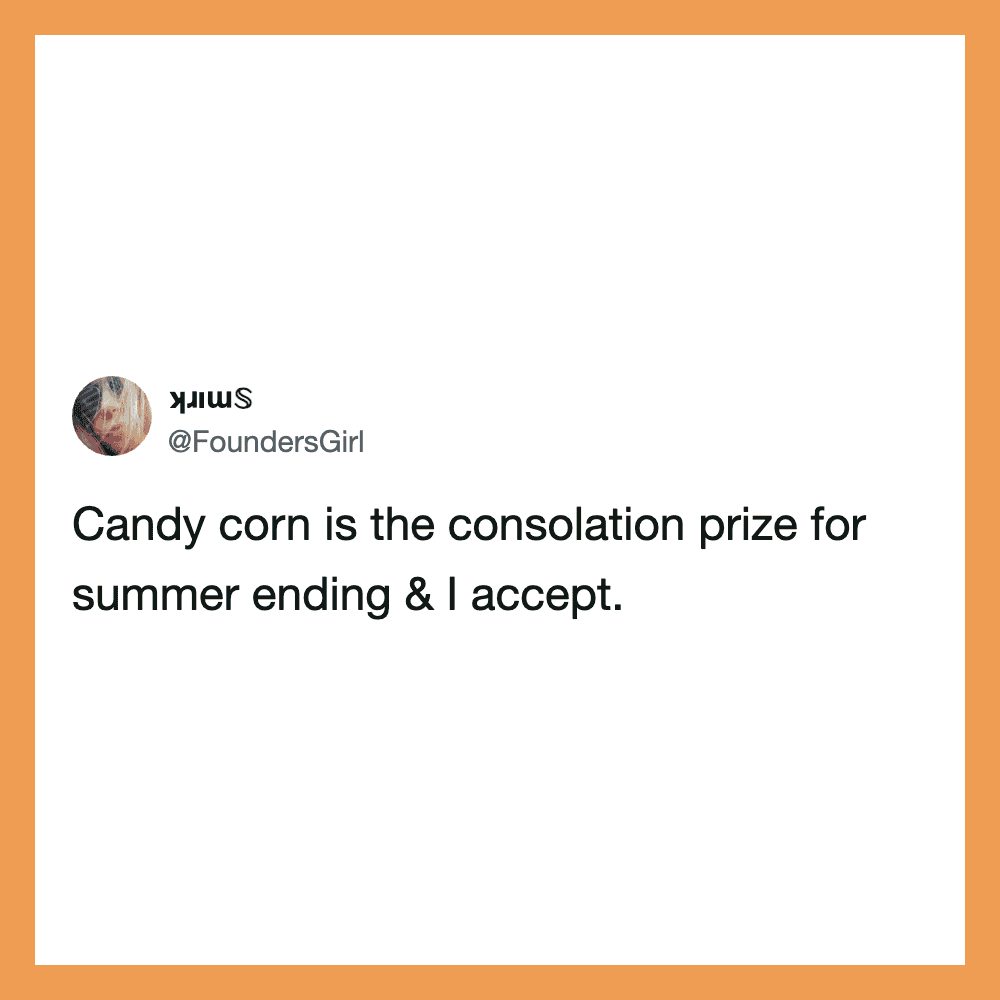 Candy corn is the consolation prize for summer ending & I accept.