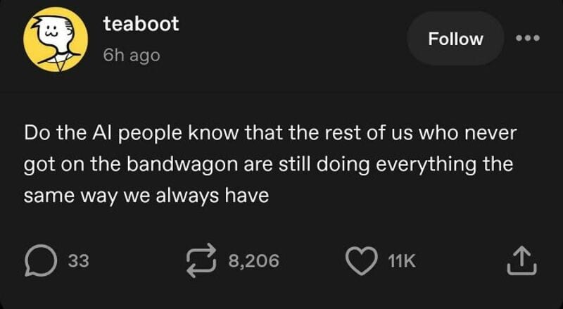 Do the AI people know that the rest of us who never got on the bandwagon are still doing everything.