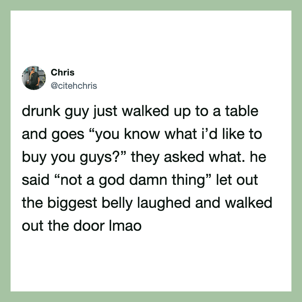 Drunk guy at a table says 'not a god damn thing' after being asked what he'd like to buy.