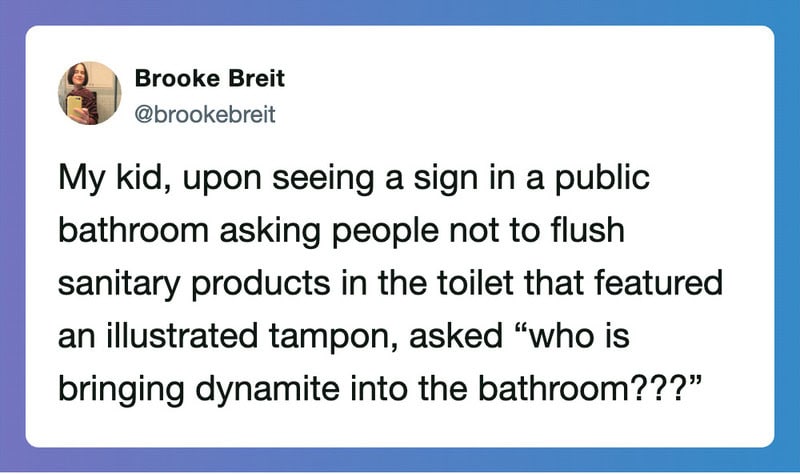 Child sees sign asking not to flush sanitary products, questions who is bringing dynamite.