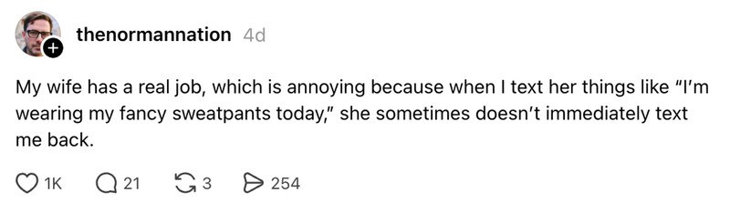 A man comments about his wife not replying to texts about her wearing fancy sweatpants.