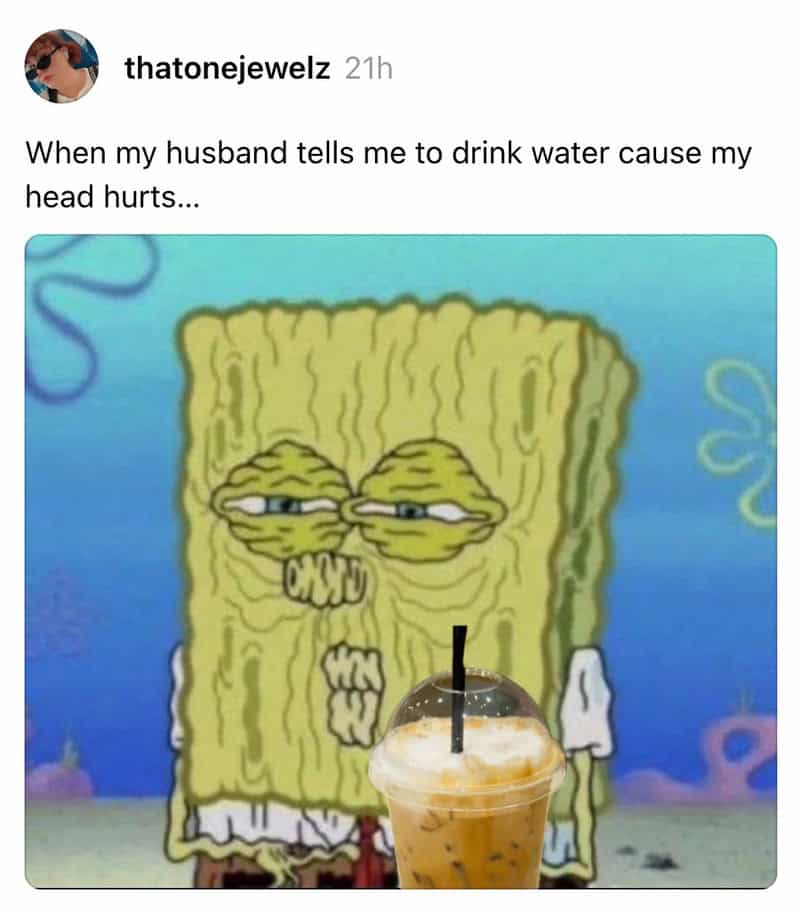 SpongeBob with a drink, looking tired, caption about husband's advice to drink water.