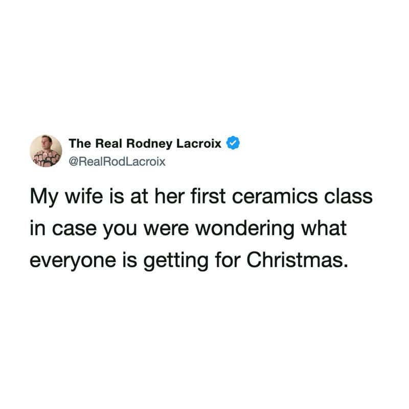 The Real Rodney Lacroix's tweet about his wife at her first ceramics class for Christmas.