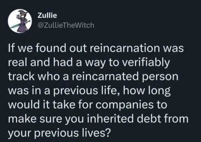 If reincarnation was real, how long would it take for companies to verify previous lives?.