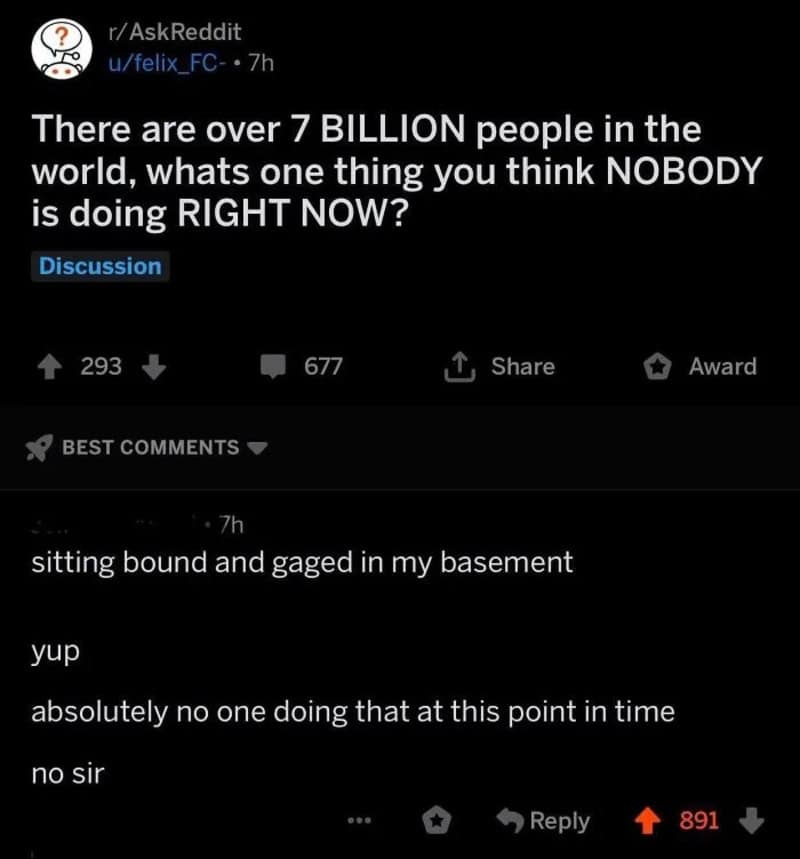 Reddit post about over 7 billion people and what nobody is doing right now.
