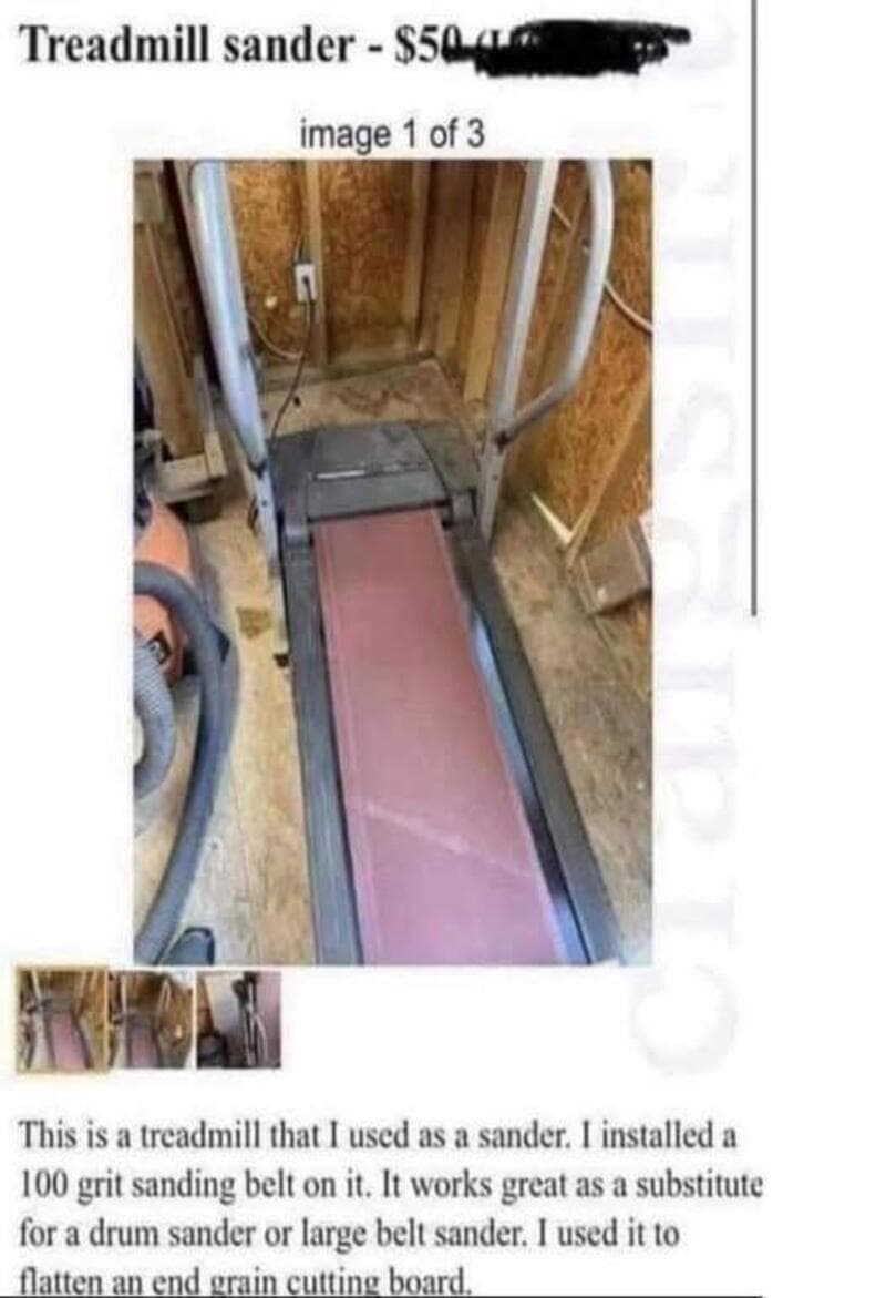 Treadmill sander with a 100 grit sanding belt, homemade from a treadmill.