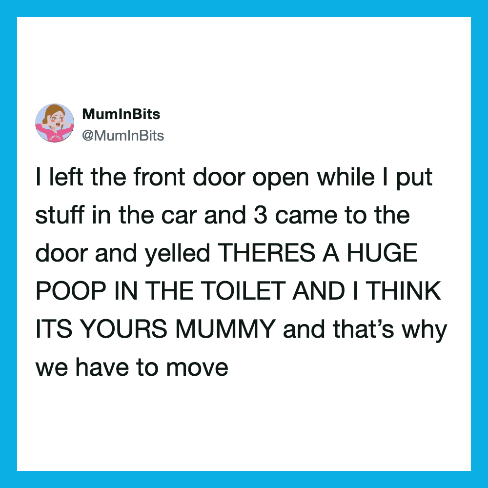 Mom left door open, kids yelled about a huge poop in the toilet.