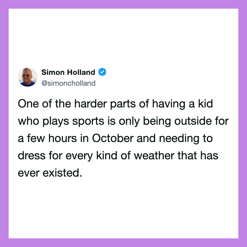 One of the harder parts of having a kid who plays sports is only being outside for a few hours in |n.