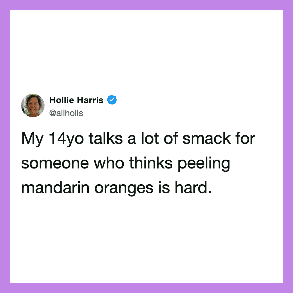 Hollie Harris tweet: 'My 14yo talks a lot of smack for someone who thinks peeling mandarin oranges'.