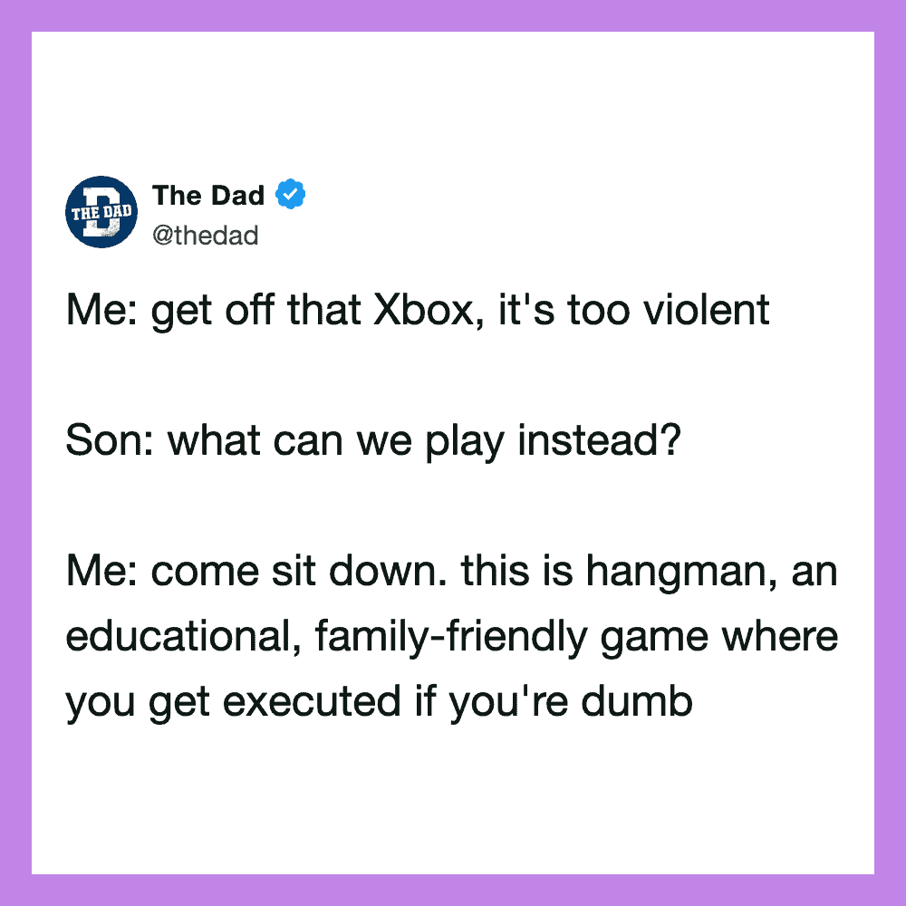 The Dad tweet: Me: get off that Xbox, it's too violent Son: what can we play instead? Me: come sit [.