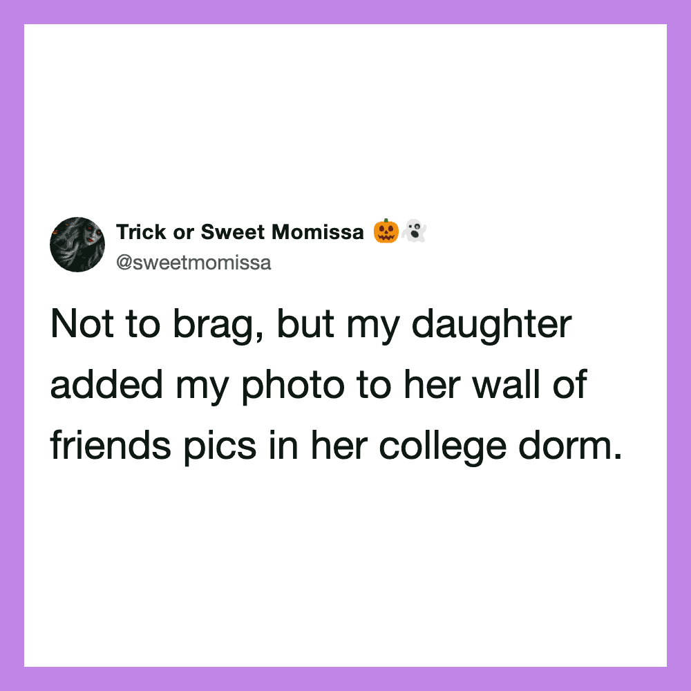 Not to brag, but my daughter added my photo to her wall of friends pics in her college dorm.
