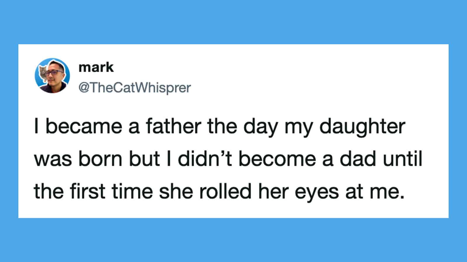 Father's humorous tweet about becoming a dad after his daughter's eyes rolled at him.