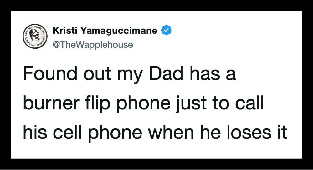 Found out my Dad has a burner flip phone to call his cell when he loses it.