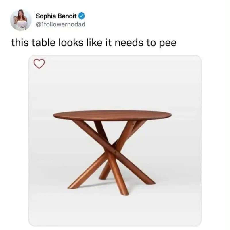 Wooden table with crossed legs looks like it needs to pee, as per social media post.