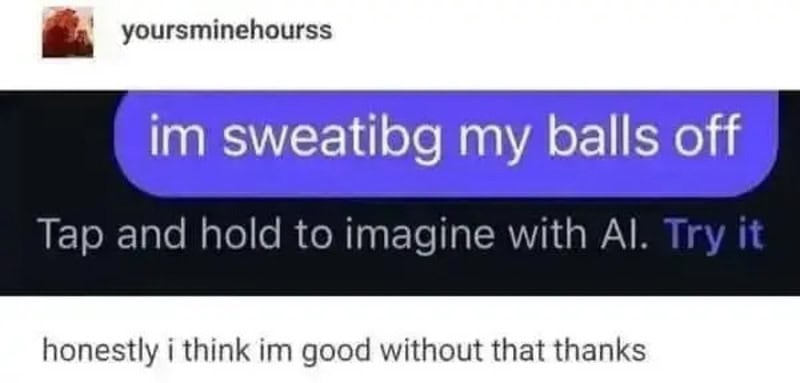 'im sweatibg my balls off' with a suggestion to try AI visualization.